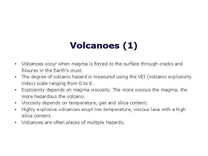 Volcanoes (1) • • • Volcanoes occur when magma is forced to the surface