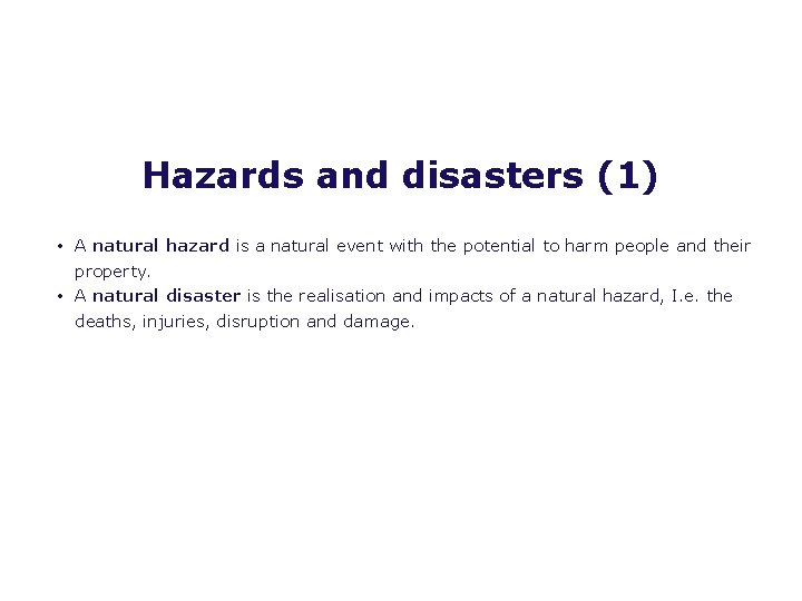 Hazards and disasters (1) • A natural hazard is a natural event with the