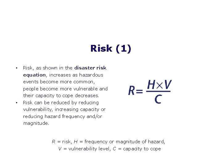 Risk (1) • • Risk, as shown in the disaster risk equation, increases as