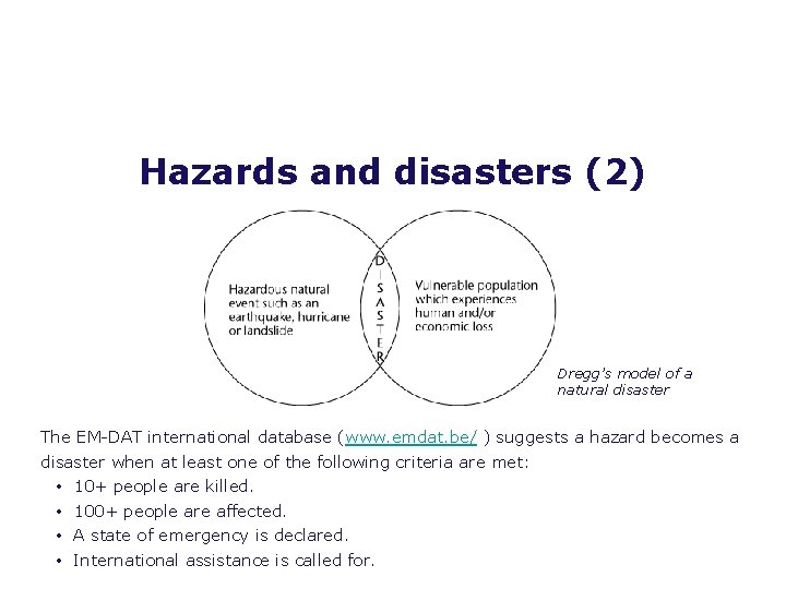 Hazards and disasters (2) Dregg’s model of a natural disaster The EM-DAT international database