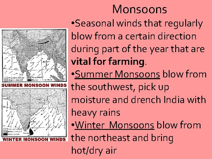 Monsoons • Seasonal winds that regularly blow from a certain direction during part of