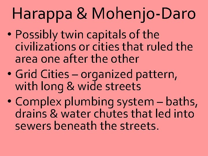 Harappa & Mohenjo-Daro • Possibly twin capitals of the civilizations or cities that ruled