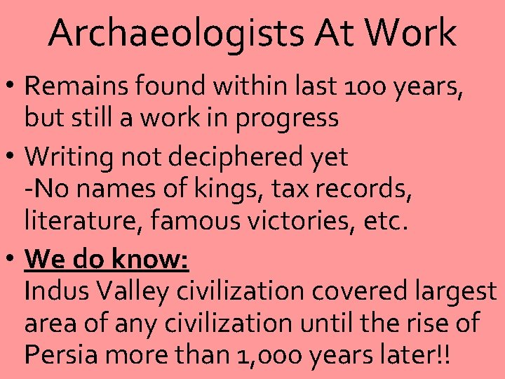 Archaeologists At Work • Remains found within last 100 years, but still a work