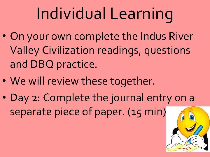 Individual Learning • On your own complete the Indus River Valley Civilization readings, questions