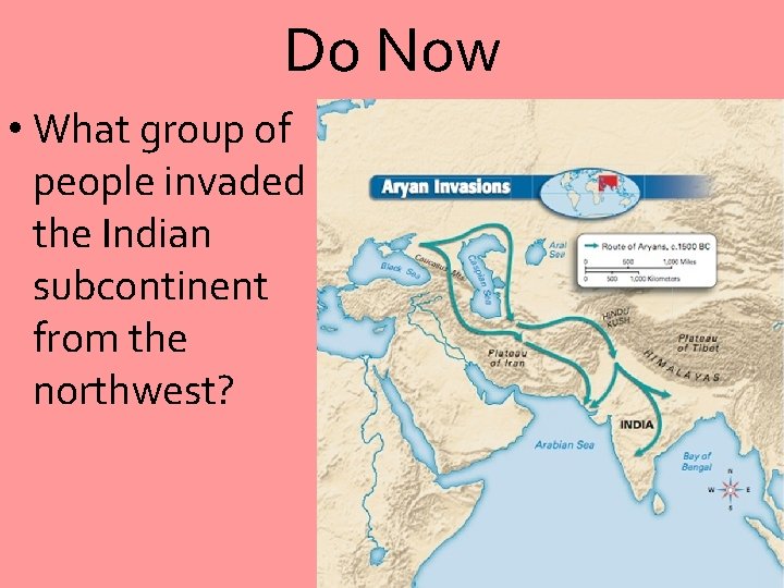 Do Now • What group of people invaded the Indian subcontinent from the northwest?
