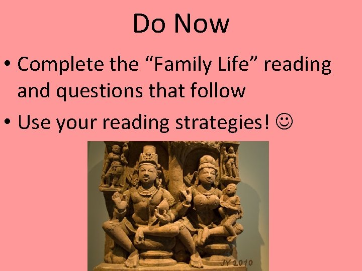 Do Now • Complete the “Family Life” reading and questions that follow • Use