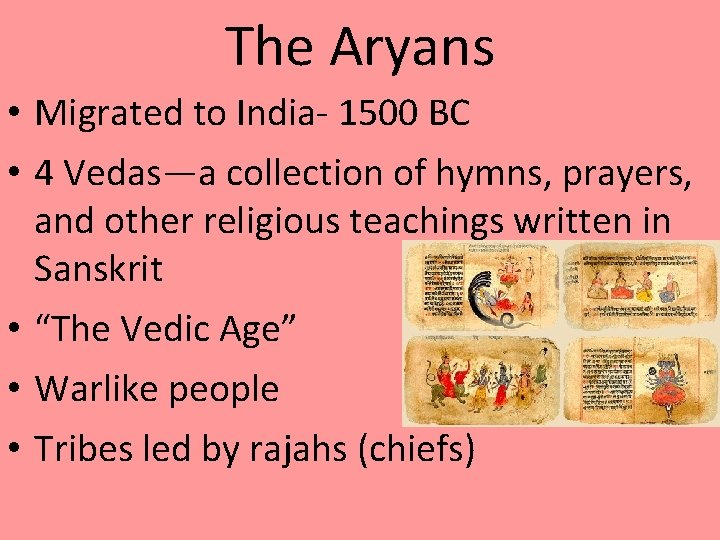 The Aryans • Migrated to India- 1500 BC • 4 Vedas—a collection of hymns,