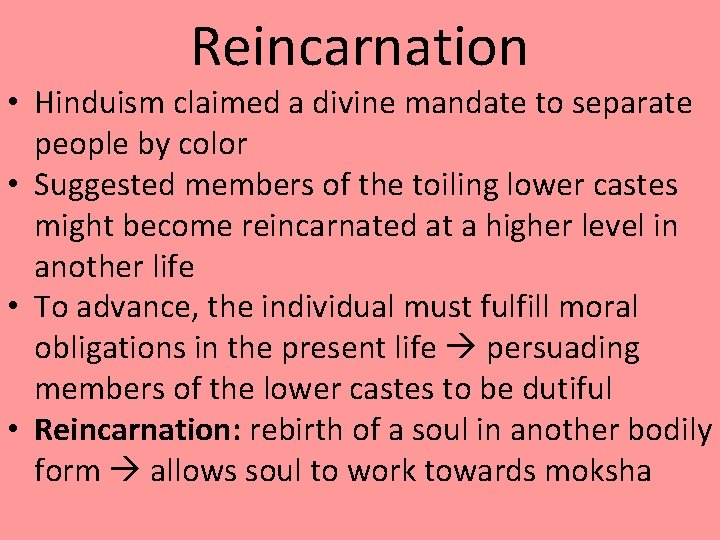 Reincarnation • Hinduism claimed a divine mandate to separate people by color • Suggested