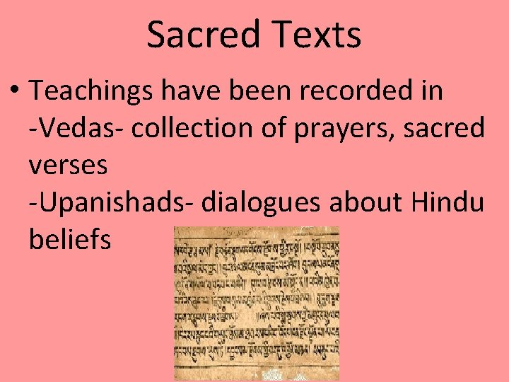 Sacred Texts • Teachings have been recorded in -Vedas- collection of prayers, sacred verses