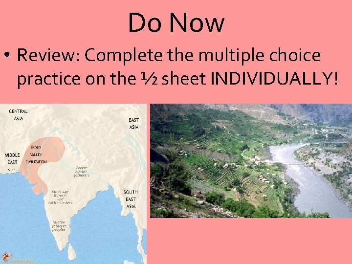 Do Now • Review: Complete the multiple choice practice on the ½ sheet INDIVIDUALLY!