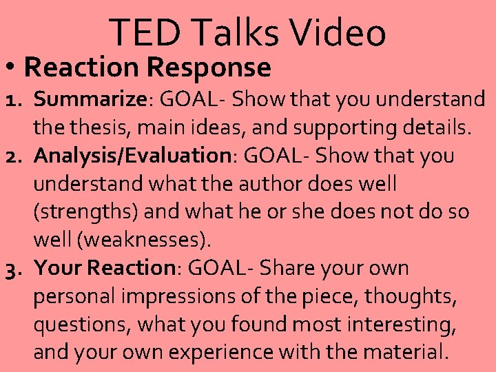 TED Talks Video • Reaction Response 1. Summarize: GOAL- Show that you understand thesis,