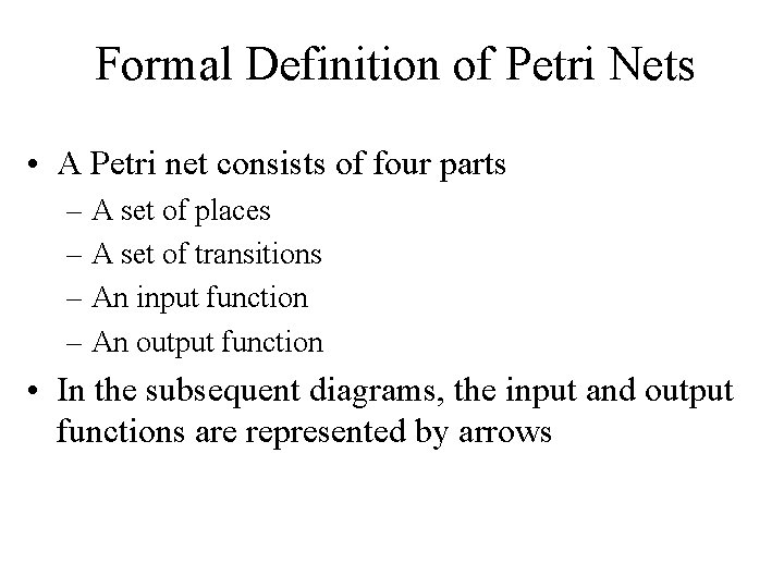 Formal Definition of Petri Nets • A Petri net consists of four parts –