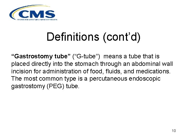 Definitions (cont’d) “Gastrostomy tube” (“G-tube”) means a tube that is placed directly into the