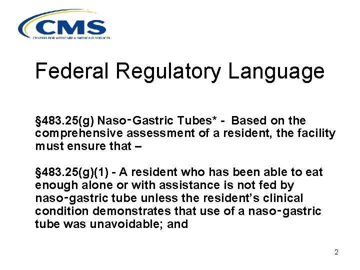 Federal Regulatory Language § 483. 25(g) Naso‑Gastric Tubes* - Based on the comprehensive assessment