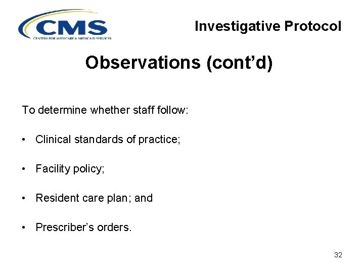 Investigative Protocol Observations (cont’d) To determine whether staff follow: • Clinical standards of practice;