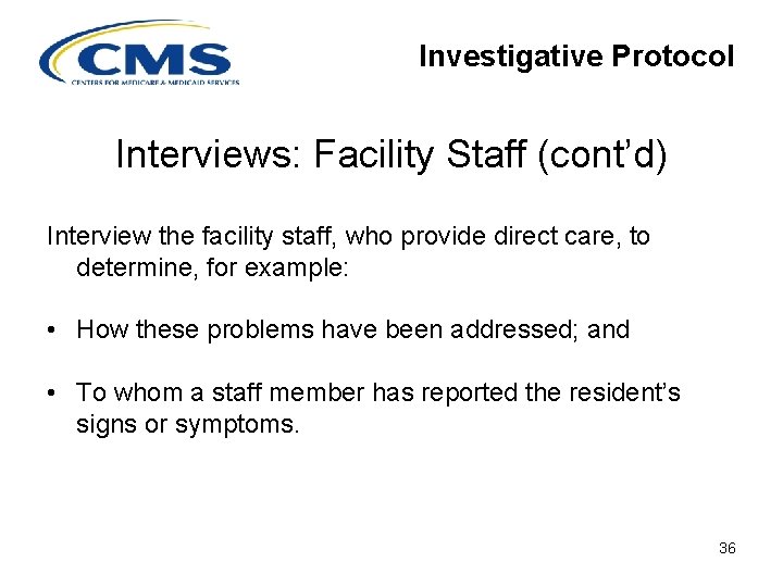 Investigative Protocol Interviews: Facility Staff (cont’d) Interview the facility staff, who provide direct care,