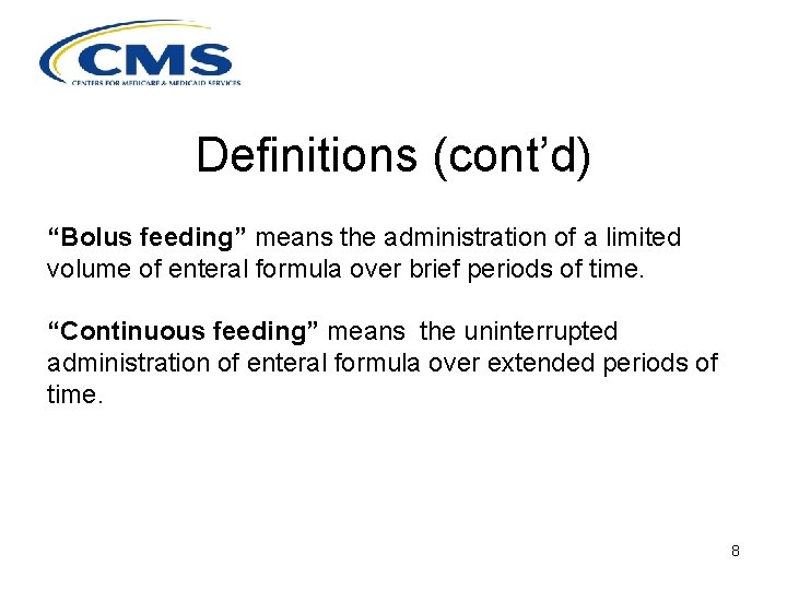 Definitions (cont’d) “Bolus feeding” means the administration of a limited volume of enteral formula