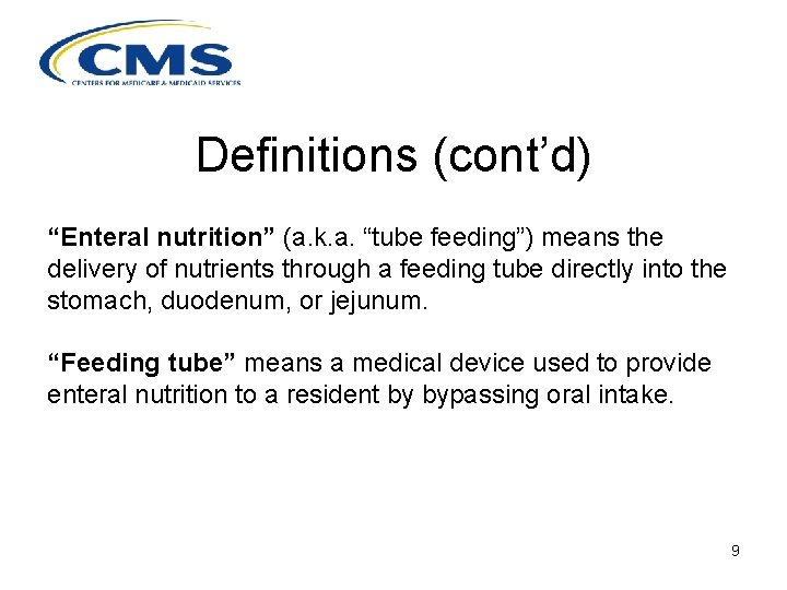 Definitions (cont’d) “Enteral nutrition” (a. k. a. “tube feeding”) means the delivery of nutrients