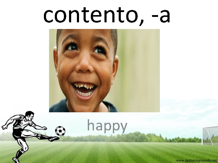 contento, -a happy 