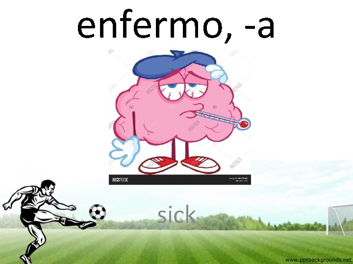 enfermo, -a sick 