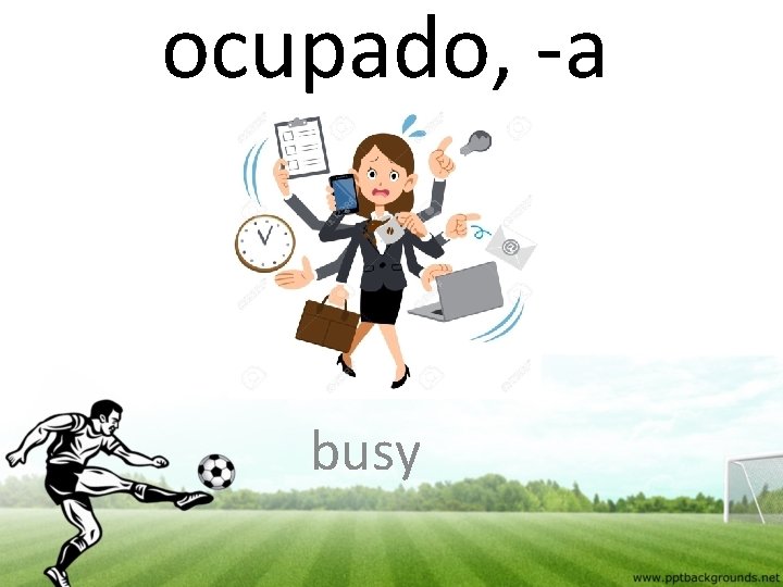 ocupado, -a busy 