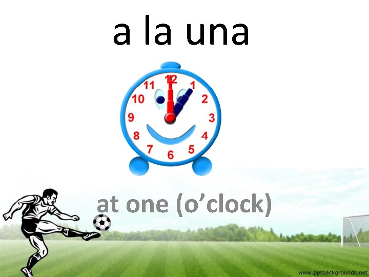 a la una at one (o’clock) 