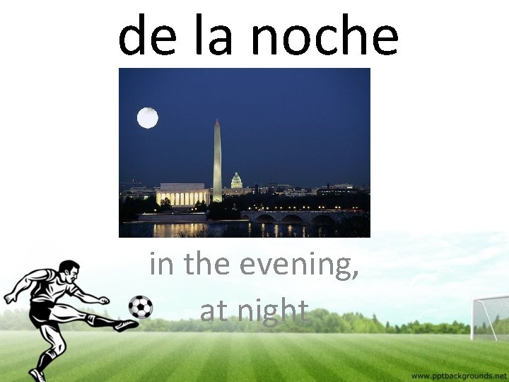 de la noche in the evening, at night 