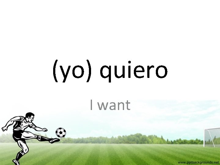(yo) quiero I want 