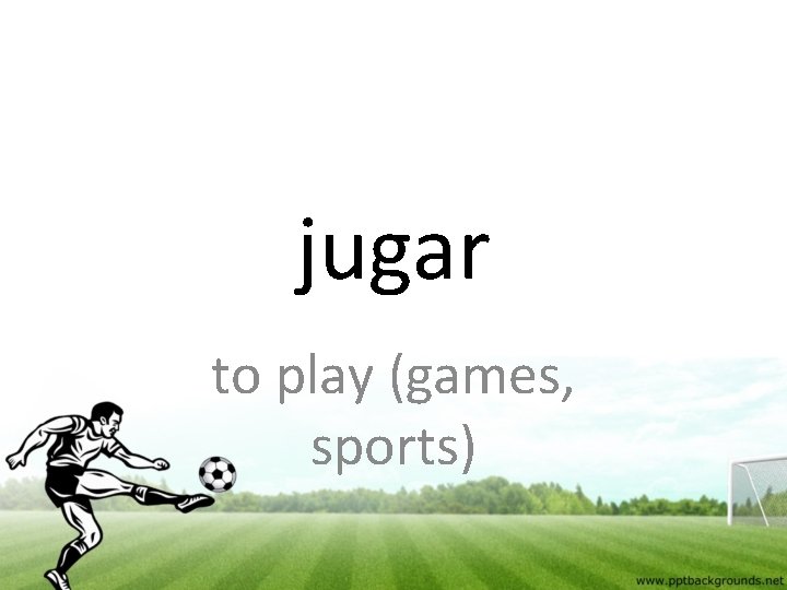 jugar to play (games, sports) 