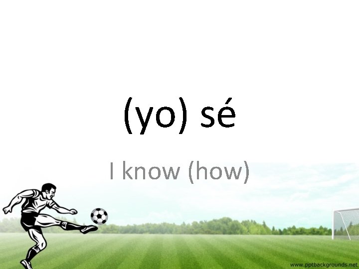(yo) sé I know (how) 