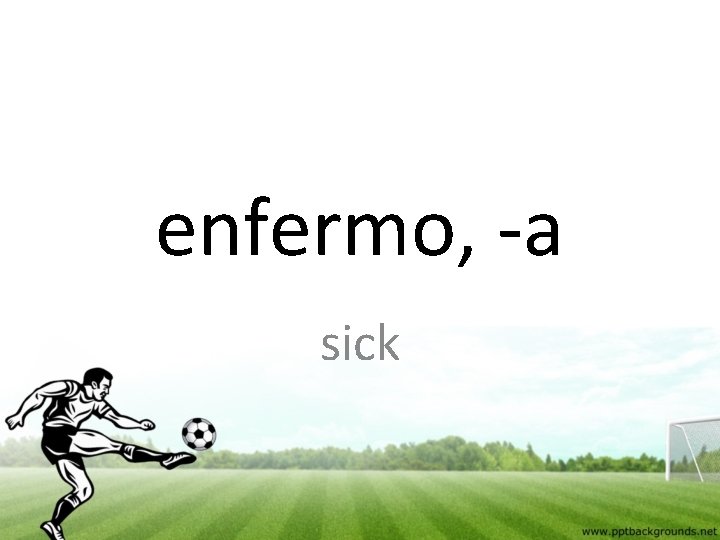 enfermo, -a sick 