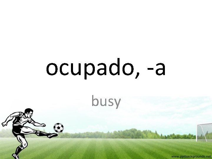 ocupado, -a busy 