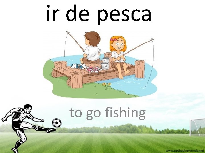 ir de pesca to go fishing 