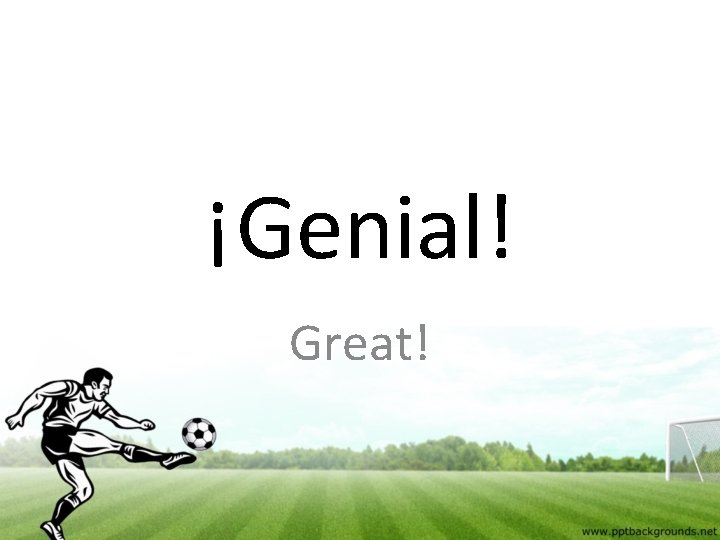 ¡Genial! Great! 