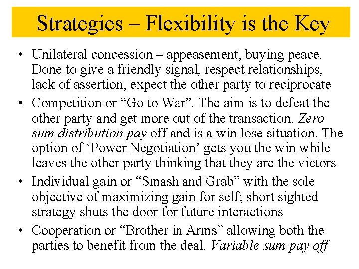 Strategies – Flexibility is the Key • Unilateral concession – appeasement, buying peace. Done