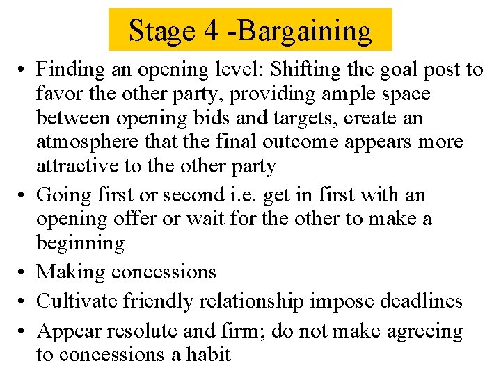 Stage 4 -Bargaining • Finding an opening level: Shifting the goal post to favor
