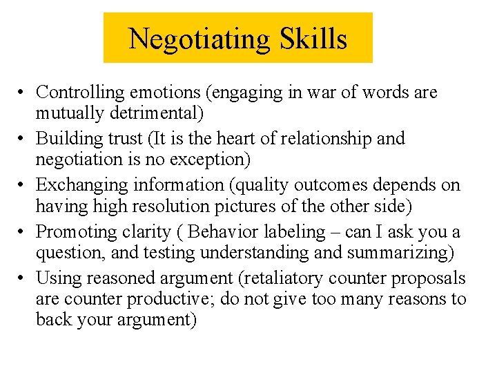 Negotiating Skills • Controlling emotions (engaging in war of words are mutually detrimental) •