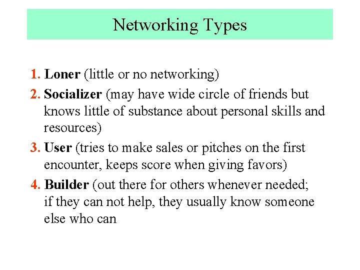 Networking Types 1. Loner (little or no networking) 2. Socializer (may have wide circle