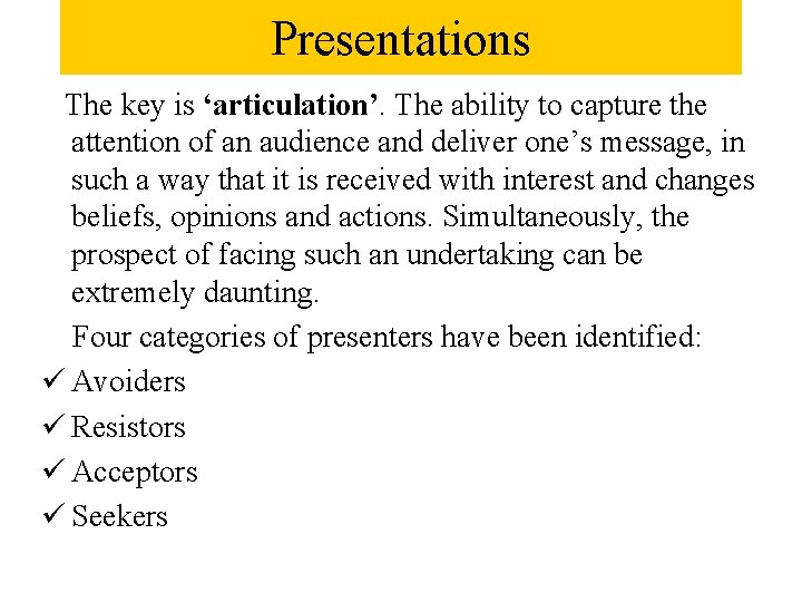 Presentations The key is ‘articulation’. The ability to capture the attention of an audience