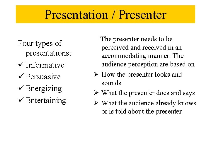 Presentation / Presenter Four types of presentations: ü Informative ü Persuasive ü Energizing ü