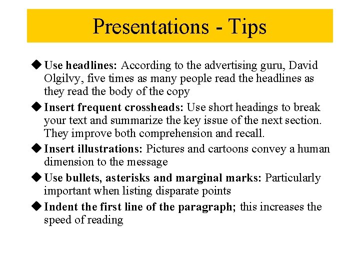 Presentations - Tips u Use headlines: According to the advertising guru, David Olgilvy, five