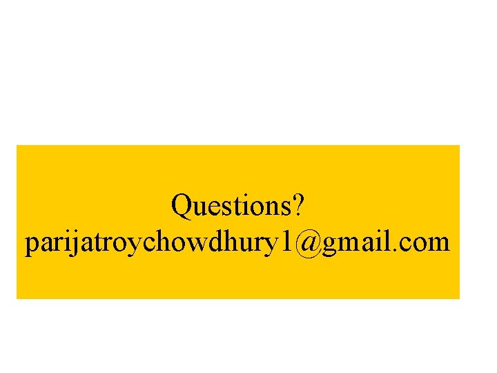 Questions? parijatroychowdhury 1@gmail. com 