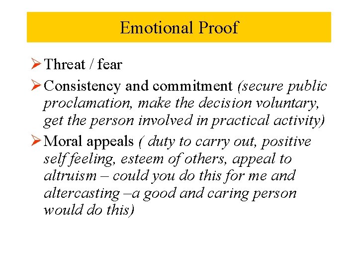 Emotional Proof Ø Threat / fear Ø Consistency and commitment (secure public proclamation, make