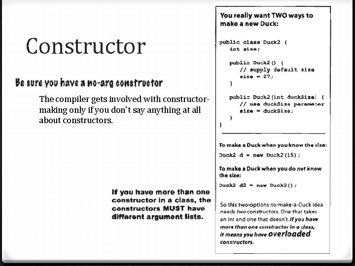 Constructor The compiler gets involved with constructormaking only if you don't say anything at