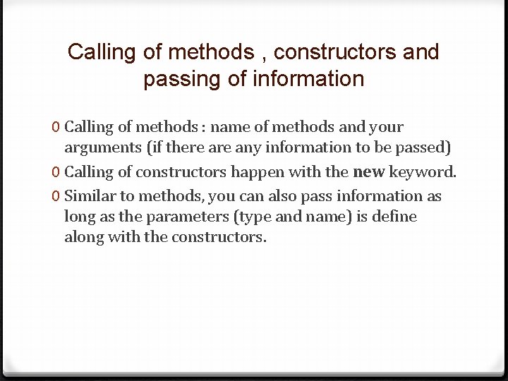 Calling of methods , constructors and passing of information 0 Calling of methods :