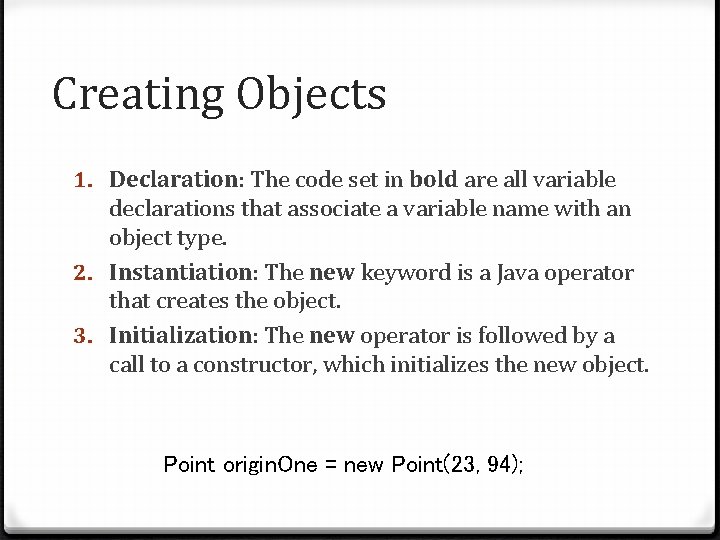 Creating Objects 1. Declaration: The code set in bold are all variable declarations that
