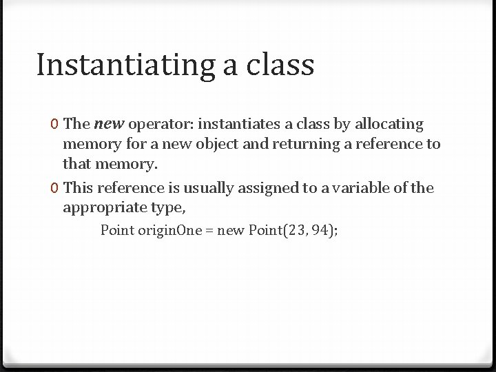 Instantiating a class 0 The new operator: instantiates a class by allocating memory for