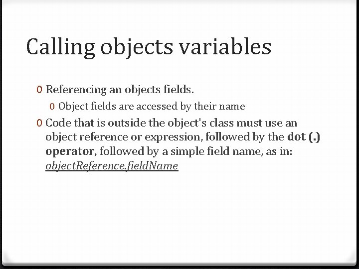 Calling objects variables 0 Referencing an objects fields. 0 Object fields are accessed by