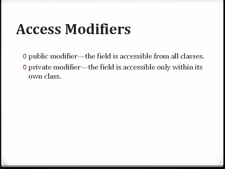 Access Modifiers 0 public modifier—the field is accessible from all classes. 0 private modifier—the