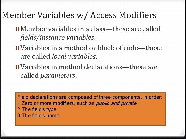 Member Variables w/ Access Modifiers 0 Member variables in a class—these are called fields/instance